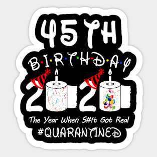 45th Birthday 2020 The Year When Shit Got Real Quarantined Sticker